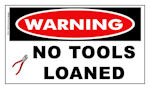 Warning No Tools Loaned Sticker 
